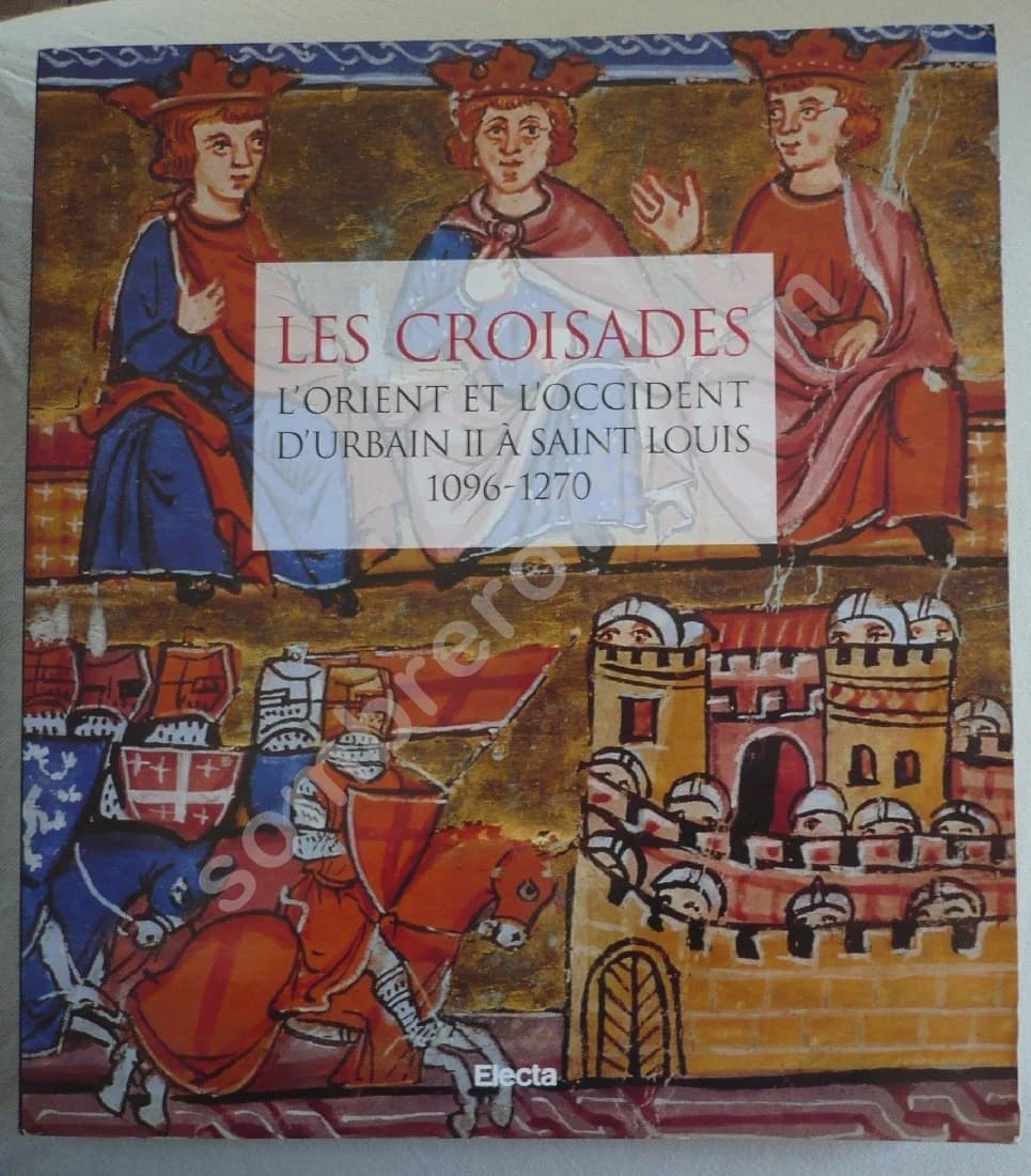 Les Croisades. L'Orient et l'Occident d'Urbain II à Saint Louis. Monique Rey Delque
