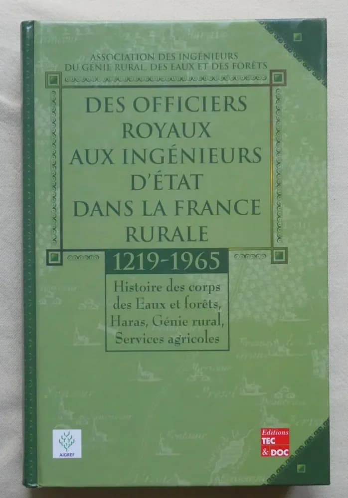 Des Officiers Royaux aux Ingénieurs d'Etat dans la France Rurale : 1219-1965