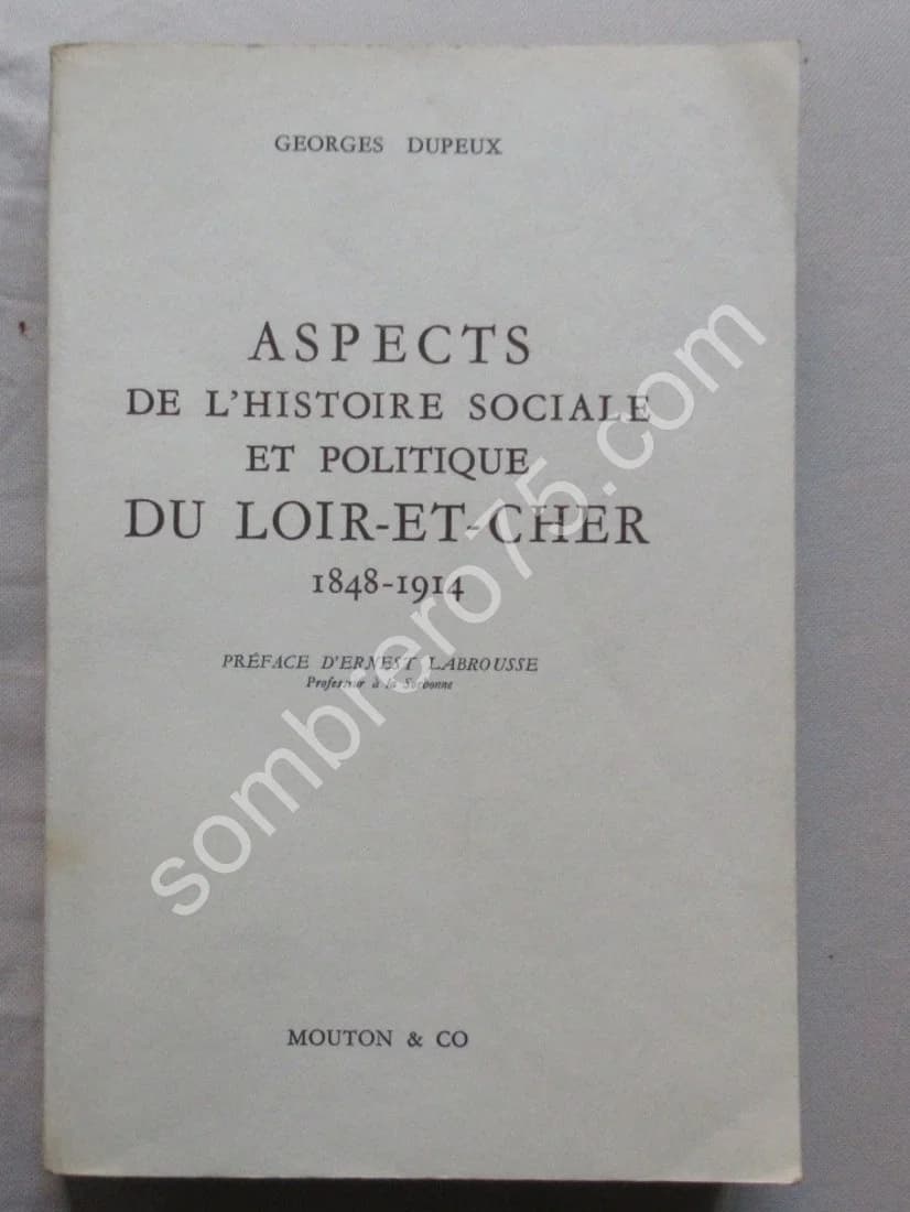 Aspects de l'Histoire Sociale et Politique du Loir et Cher 1848-1914. . G. DUPEUX