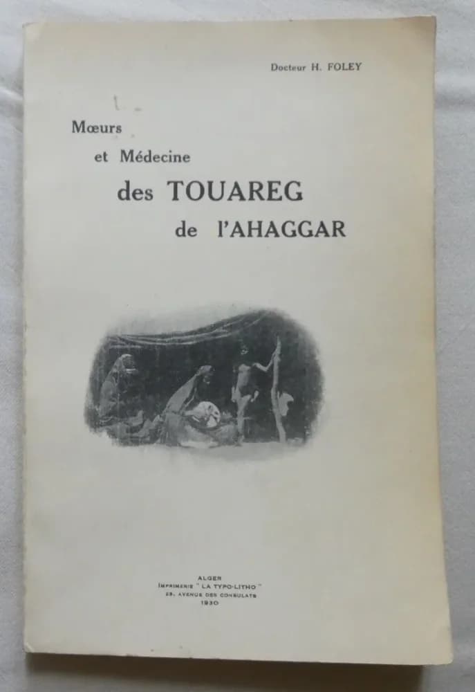 Moeurs et Médecine des Touareg de l'Ahaggar. Dr H FOLEY